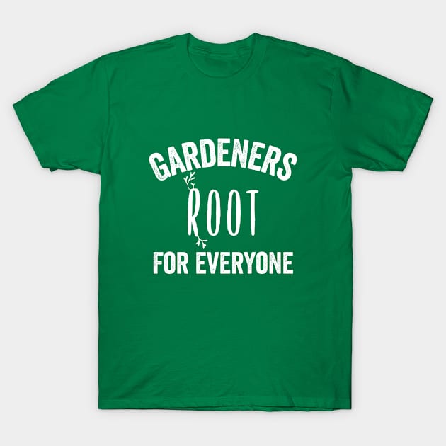 Funny Gardener Gift Root For Everyone Gardening Grow Farm Organic Table Funny Gifts T-Shirt by HuntTreasures